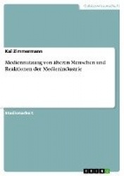 Mediennutzung vonälteren Menschen und Reaktionen der Medienindustrie