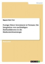 Foreign Direct Investment in Vietnam. Die Integration von nachhaltigen Einflussfaktoren in die Markteintrittsstrategie