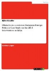 Obstacles to a common European Foreign Policy.A Case Study on the 2011 Intervention in Libya