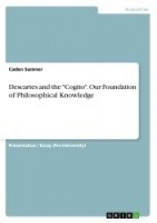 Descartes and the Cogito. Our Foundation of Philosophical Knowledge