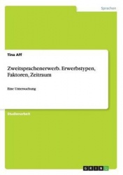 Zweitsprachenerwerb. Erwerbstypen, Faktoren, Zeitraum - Eine Untersuchung