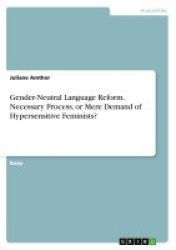 Gender-Neutral Language Reform. Necessary Process, or Mere Demand of Hypersensitive Feminists?