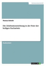 Die Zelebrationsrichtung in der Feier der heiligen Eucharistie