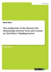The Architecture of the Memory. The Relationship between Form and Content in Chris Ware's Building Stories