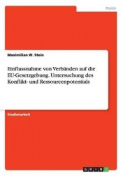 Einflussnahme von Verbanden auf die EU-Gesetzgebung. Untersuchung des Konflikt- und Ressourcenpotentials