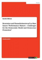 Rezension und Hausarbeitsentwurf zu Marc Saxers Performance Matters - Challenges for the Democratic Model and Democracy Promotio