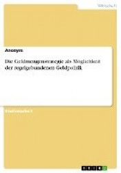 Die Geldmengenstrategie als Moeglichkeit der regelgebundenen Geldpolitik