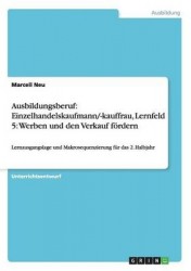 Ausbildungsberuf - Einzelhandelskaufmann/-kauffrau, Lernfeld 5: Werben und den Verkauf foerdern: Lernausgangslage und Makroseque