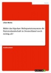 Bildet das bipolare Mehrparteiensystem die Parteienlandschaft in Deutschland noch richtig ab?