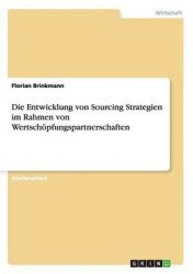 Die Entwicklung von Sourcing Strategien im Rahmen von Wertschoepfungspartnerschaften