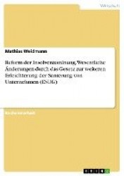 Reform der Insolvenzordnung. Wesentliche AEnderungen durch das Gesetz zur weiteren Erleichterung der Sanierung von Unternehmen (