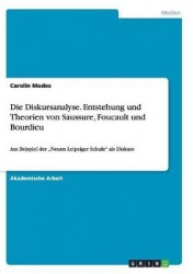 Die Diskursanalyse. Entstehung und Theorien von Saussure, Foucault und Bourdieu - Am Beispiel der 