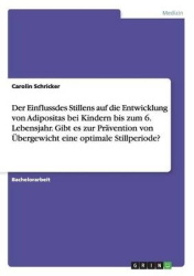 Der Einfluss des Stillens auf die Entwicklung vonÜbergewicht und Adipositas bei Kindern bis zum 6. Lebensjahr. Gibt es eine opti