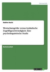 Wortschatzgroesse versus lexikalische Zugriffsgeschwindigkeit. Eine psycholinguistische Studie
