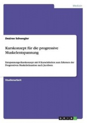 Kurskonzept fur die progressive Muskelentspannung - Entspannungs-Kurskonzept mit 8 Kurseinheiten zum Erlernen der Progressiven M