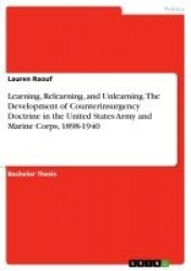 Learning, Relearning, and Unlearning. The Development of Counterinsurgency Doctrine in the United States Army and Marine Corps, 