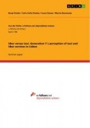 Uber versus taxi. Generation Y´s perception of taxi and Uber services in Lisbon