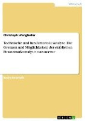 Technische und fundamentale Analyse. Die Grenzen und Moeglichkeiten der etablierten Finanzmarktanalyseinstrumente