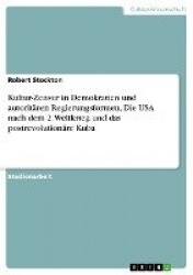Kultur-Zensur in Demokratien und autoritaren Regierungsformen. Die USA nach dem 2. Weltkrieg und das postrevolutionare Kuba
