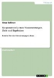 Kooperatives Lernen. Voraussetzungen, Ziele und Ergebnisse - Bericht uber das Orientierungspraktikum