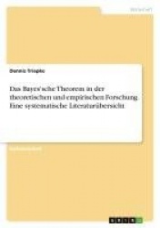 Das Bayes'sche Theorem in der theoretischen und empirischen Forschung. Eine systematische Literaturubersicht