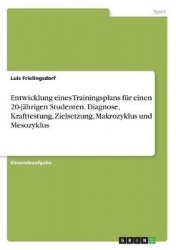 Entwicklung eines Trainingsplans für einen 20-jährigen Studenten. Diagnose, Krafttestung, Zielsetzung, Makrozyklus und Mesozyklu