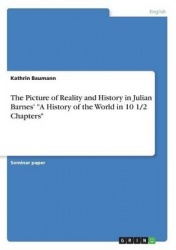 The Picture of Reality and History in Julian Barnes' A History of the World in 10 1/2 Chapters