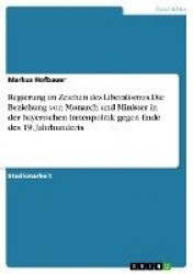 Regierung im Zeichen des Liberalismus.Die Beziehung von Monarch und Minister in der bayerischen Innenpolitik gegen Ende des 19. 