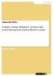 Climate Change. Economic, political and social strategies to combat the root causes