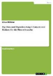 Big Data und Digitalisierung. Chancen und Risiken für die Fitnessbranche