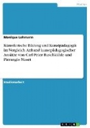 Künstlerische Bildung und Kunstpädagogik im Vergleich. Anhand kunstpädagogischer Ansätze von Carl Peter Buschkühle und Pieranglo