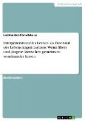 Intergenerationelles Lernen als Potenzial des Lebenslangen Lernens. Wennältere und jüngere Menschen gemeinsam voneinander lernen