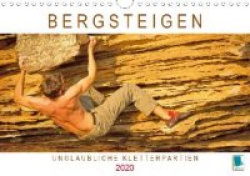 Bergsteigen: Unglaubliche Kletterpartien (Wandkalender 2020 DIN A4 quer)