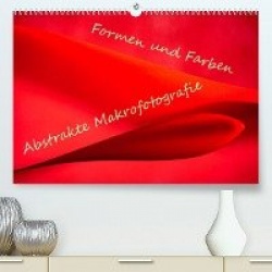 Formen und Farben - Abstrakte Makrofotografie (Premium, hochwertiger DIN A2 Wandkalender 2023, Kunstdruck in Hochglanz)