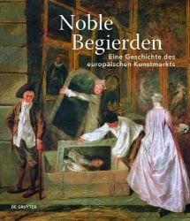 Noble Begierden - Eine Geschichte des europäischen Kunstmarkts