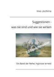 Suggestionen - was sie sind und wie sie wirken - Ein Band der Reihe: Hypnose lernen!