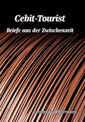 Cebit-Tourist - Briefe aus der Zwischenzeit