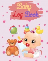 Baby Log Book - Baby Girl & Toddler Schedule Tracking Journal, Breastfeeding Journal, Record Sleep, Feed, Diapers, Activities an