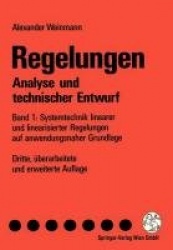 Regelungen Analyse und technischer Entwurf - Band 1: Systemtechnik linearer und linearisierter Regelungen auf anwendungsnaher Gr