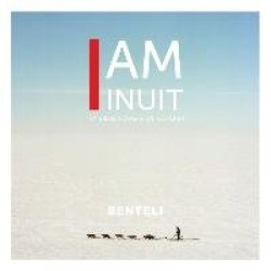 I am Inuit - Portraits of Places and People of the Arctic