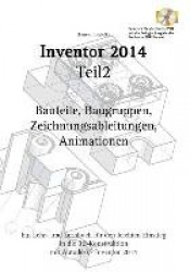 Autodesk(c) Inventor 2014 Teil 2 - Bauteile, Baugruppen, Zeichnungsableitungen, Animationen