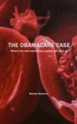 The Obamacare Case - Where the new healthcare system will lead us