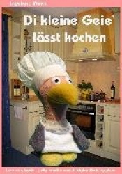 Di kleine Geie' lässt kochen - Ingebo'g kocht ... die Familie und di kleine Geie' speisen