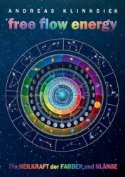 free flow energy - Die Heilkraft der Farben und Klänge