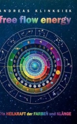 free flow energy - Die Heilkraft der Farben und Klänge