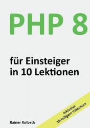 PHP 8 für Einsteiger in 10 Lektionen - PHP schnell, effektiv und ergebnisorientiert erlernen