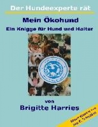 Der Hundeexperte rät - Mein Ökohund - Ein Knigge für Hund und Halter