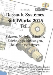 SolidWorks 2015 Teil 1 - Skizzen, Modelle, Bauteile, Zeichnungsableitungen, Belastungsanalysen