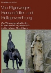 Von Pilgerwegen, Hansestädten und Heiligenverehrung - Zur Wirkungsgeschichte der hl. Willibrord und Jakobus d.Ä. im Rhein-Maas-M