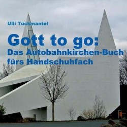 Gott to go - Das Autobahnkirchen-Buch fürs Handschuhfach